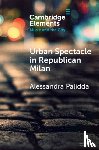 Palidda, Alessandra (Oxford Brookes University) - Urban Spectacle in Republican Milan