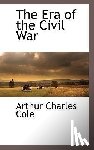 Cole, Arthur Charles - The Era of the Civil War
