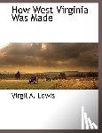 Lewis, Virgil A - How West Virginia Was Made