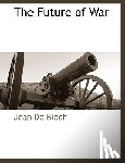 Bloch, Jean De - The Future of War
