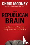 Mooney, Chris - The Republican Brain: The Science of Why They Deny Science--And Reality