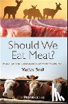 Smil, Vaclav (University of Manitoba, Winnipeg, Canada) - Should We Eat Meat?