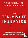 Whitaker, Todd (Indiana State University), Breaux, Annette (Nicholls State University) - The Ten-Minute Inservice
