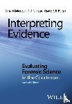 Robertson, Bernard (Massey University), Vignaux, G. A., Berger, Charles E. H. - Interpreting Evidence - Evaluating Forensic Science in the Courtroom