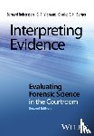 Robertson, Bernard (Massey University), Vignaux, G. A., Berger, Charles E. H. - Interpreting Evidence - Evaluating Forensic Science in the Courtroom