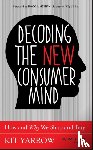 Yarrow, Kit (Golden Gate University) - Decoding the New Consumer Mind