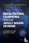 Taylor, Kathleen (St. Mary's College of California), Marienau, Catherine (DePaul University) - Facilitating Learning with the Adult Brain in Mind