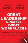 Kouzes, James M. (Emeritus, Posner, Barry Z. (Leavey School of Business and Administration and Santa Clara University) - Great Leadership Creates Great Workplaces