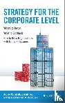 Campbell, Andrew (Ashridge Strategic Management Centre), Goold, Michael (Ashridge Strategic Management Centre), Alexander, Marcus, Whitehead, Jo - Strategy for the Corporate Level