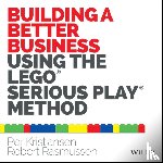 Kristiansen, Per, Rasmussen, Robert - Building a Better Business Using the Lego Serious Play Method