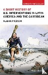 McPherson, Alan (University of Oklahoma) - A Short History of U.S. Interventions in Latin America and the Caribbean