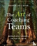 Aguilar, Elena - The Art of Coaching Teams