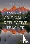 Brookfield, Stephen D. (University of St. Thomas - Becoming a Critically Reflective Teacher