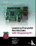 Upton, Eben, Duntemann, Jeff - Learning Computer Architecture with Raspberry Pi