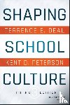 Deal, Terrence E. (University of Southern California), Peterson, Kent D. (University of Wisconsin-Madison and Vanderbilt Principals Institute) - Shaping School Culture