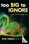 Simon, Phil - Too Big to Ignore