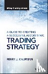 Kaufman, Perry J. - A Guide to Creating A Successful Algorithmic Trading Strategy