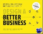 van der Pijl, Patrick, Lokitz, Justin, Solomon, Lisa Kay - Design a Better Business - New Tools, Skills, and Mindset for Strategy and Innovation