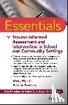 Wycoff, Kirby L., Franzese, Bettina - Essentials of Trauma-Informed Assessment and Intervention in School and Community Settings