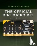 Halfacree, Gareth - The Official BBC micro:bit User Guide
