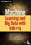 Novotny, Jan, Bilokon, Paul A., Galiotos, Aris, Deleze, Frederic - Machine Learning and Big Data with kdb+/q