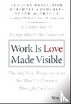 Hesselbein, Frances (Chairman of the Board of Governors Peter F. Drucker Foundation for Nonprofit Management in New York City), Goldsmith, Marshall (Consultant to Fortune 500 Corporations), McArthur, Sarah - Work is Love Made Visible