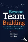 Dyer, W. Gibb, Dyer, Jeffrey H. (Brigham Young University) - Beyond Team Building