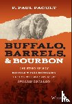 Pacult, F. Paul - Buffalo, Barrels, and Bourbon