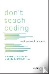 Handley, Lindsey D., Foster, Stephen R. - Don't Teach Coding