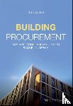 Morledge, Roy (Professor of Construction Procurement and Director of Postgraduate Studies for the Faculty of Construction & the Environment), Smith, Adrian J. (College of Estate Management), Appiah, Samuel Y. - Building Procurement