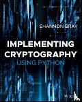 Bray, Shannon W. - Implementing Cryptography Using Python