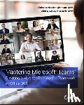 Wheeler, Christina (Core BTS), Lopez, Johnny (Core BTS) - Mastering Microsoft Teams
