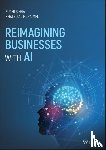 Sinha, Sudhi, Al Huraimel, Khaled - Reimagining Businesses with AI