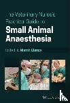  - The Veterinary Nurse's Practical Guide to Small Animal Anaesthesia