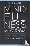 Smith, Clif - Mindfulness without the Bells and Beads
