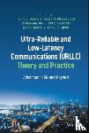  - Ultra-Reliable and Low-Latency Communications (URLLC) Theory and Practice
