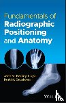 Harvey-Lloyd, Jane M. (University of Leeds, Strudwick, Ruth M. (University of Suffolk, Preston, Scott J. (The Open University - Fundamentals of Radiographic Positioning and Anatomy
