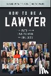 Mendelson, Jason, Paul, Alex - How to Be a Lawyer