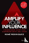 Rodriguez, Rene - Amplify Your Influence