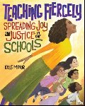 Minor, Kass - Teaching Fiercely: Spreading Joy and Justice in Our Schools
