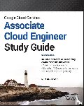 Sullivan, Dan - Google Cloud Certified Associate Cloud Engineer Study Guide