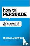 Bowden, Michelle - How to Persuade