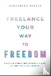 Fasulo, Alexandra - Freelance Your Way to Freedom