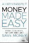 Baggerly, Allison - Money Made Easy - How to Budget, Pay Off Debt, and Save Money