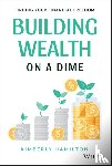 Hamilton, Kimberly - Building Wealth on a Dime