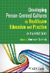  - Developing Person-Centred Cultures in Healthcare Education and Practice