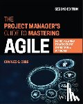 Cobb, Charles G. (Agile Project Management Academy) - The Project Manager's Guide to Mastering Agile