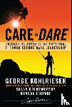Kohlrieser, George (International Institute for Management Development (IMD)), Goldsworthy, Susan (Webster University, Coombe, Duncan (Ashridge Business School; Fowler Center for Sustainable Value) - Care to Dare