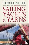 Cunliffe, Tom - Sailing, Yachts and Yarns