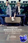  - Reframing Immersive Theatre - The Politics and Pragmatics of Participatory Performance